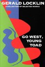Go West Young Toad Selected Writings