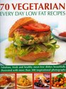70 Vegetarian Every Day Low Fat Recipes Discover  a new range of  fresh and healthy recipes with this simpletouse guide to low fat vegetarian cooking  stepbystep with 300 color photographs