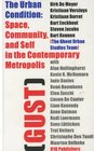 The Urban Condition Space Community and Self in the Contemporary Metropolis