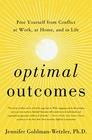 Optimal Outcomes Free Yourself from Conflict at Work at Home and in Life