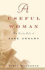 A Useful Woman  The Early Life of Jane Addams