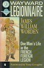 Wayward Legionnaire Life in the French Foreign Legion