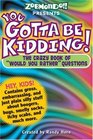 You Gotta be Kidding!: The Wacky Book of Mind-Boggling Questions