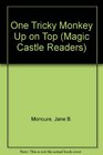 One Tricky Monkey Up on Top  Magic Castle Readers Series
