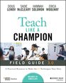 Teach Like a Champion Field Guide 30 A Practical Resource to Make the 63 Techniques Your Own