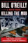 Killing the Mob: The Fight Against Organized Crime in America (Bill O'Reilly's Killing Series, 10)