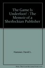 The Game Is Underfoot  The Memoir of a Sherlockian Publisher