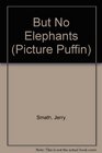 But No Elephants (Picture Puffin)