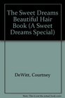 Sweet Dreams Beautiful Hair Book A Guide to Hair Care Cuts and Styles
