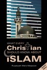 What Every Christian Should Know About Islam
