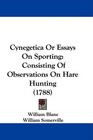 Cynegetica Or Essays On Sporting Consisting Of Observations On Hare Hunting