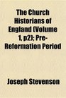 The Church Historians of England  PreReformation Period