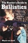 The Hunter's Guide to Ballistics Practical Advice on How to Choose Guns and Loads and Use them Effectively