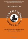 The World Turned Upside Down: The Global Battle over God, Truth, and Power