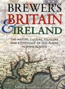 Brewer's Britain  Ireland The History Culture Folklore and Etymology of 7500 Places in These Islands