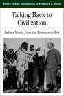 Talking Back to Civilization  Indian Voices from the Progressive Era