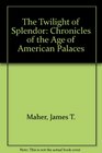 The Twilight of Splendor Chronicles of the Age of American Palaces