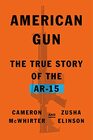 American Gun The True Story of the AR15
