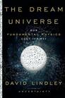 The Dream Universe How Fundamental Physics Lost Its Way
