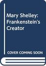 Mary Shelley Frankenstein's Creator