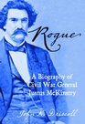 Rogue A Biography of Civil War General Justus McKinstry