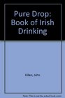 The Pure Drop A Book of Irish Drinking