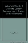 What's It Worth A Guide to Current Personal Injury Awards and Settlements