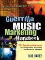 Guerrilla Music Marketing Handbook 201 SelfPromotion Ideas for Songwriters Musicians and Bands on a Budget