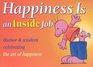 Happiness Is An Inside Job Gift Book Humor  Wisdom Celebrating the Art of Happiness