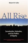 All Rise: Somebodies, Nobodies, and the Politics of Dignity (BK Currents (Hardcover))