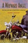 A Wayward Angel  The FullStory of the Hell's Angels by the Former VicePresident of the Oakland Chapter