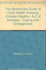 The Mothercare Guide to Child Health Keeping Children Healthy  AZ of Illnesses  Coping with Emergencies