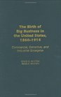 The Birth of Big Business in the United States 18601914 Commercial Extractive and Industrial Enterprise