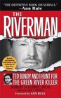 The Riverman Ted Bundy and I Hunt for the Green River Killer