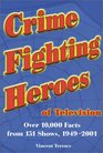 Crime Fighting Heroes of Television Over 10000 Facts from 151 Shows 19492001