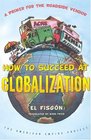 How to Succeed at Globalization : A Primer for Roadside Vendors (The American Empire Project) (The American Empire Project)