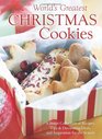 The World's Greatest Christmas Cookies A Sweet Collection of Recipes Tips  Decorating Ideas and Inspiration for the Season