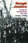 Rough Justice Lynching and American Society 18741947