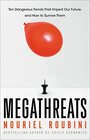 MegaThreats Ten Dangerous Trends That Imperil Our Future And How to Survive Them