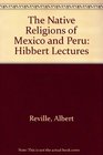 The Native Religions of Mexico and Peru Hibbert Lectures