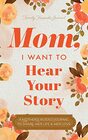 Mom I Want to Hear Your Story A Mother's Guided Journal To Share Her Life  Her Love