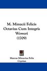 M Minucii Felicis Octavius Cum Integris Woweri