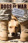 The Dogs of War The Courage Love and Loyalty of Military Working Dogs