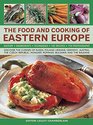 The Food and Cooking of Eastern Europe Discover The Cuisine Of Russia Poland Ukraine Germany Austria The Czech Republic Hungary Romania Bulgaria And The Balkans