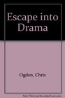 Escape into Drama