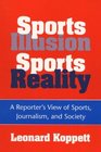 Sports Illusion Sports Reality A Reporter's View of Sports Journalism and Society