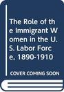 The Role of the Immigrant Women in the US Labor Force 18901910