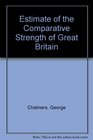 Estimate of the Comparative Strength of Great Britain