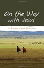 On the Way with Jesus A Passion for Mission