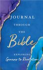 Journal Through the Bible Explore Genesis to Revelation